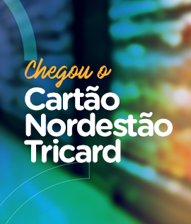 Chegou o Cartão Nordestão Tricard: um Nordestão de vantagens para você!