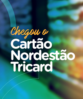 Chegou o Cartão Nordestão Tricard: um Nordestão de vantagens para você!